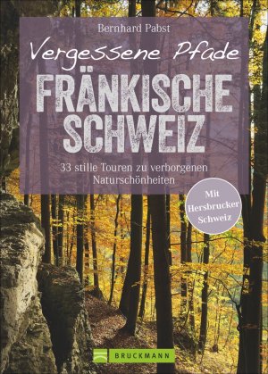 ISBN 9783765452055: Vergessene Pfade Fränkische Schweiz - 33 stille Touren zu verborgenen Naturschönheiten