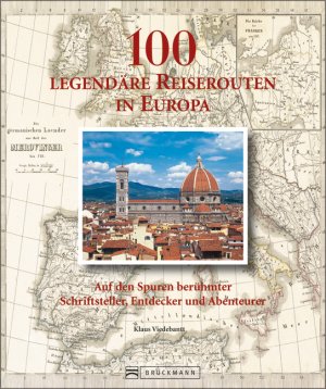 ISBN 9783765454387: 100 legendäre Reiserouten in Europa - Auf den Spuren berühmter Schriftsteller, Entdecker und Abenteurer