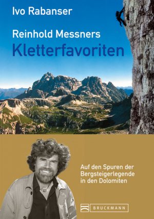 ISBN 9783765454400: Reinhold Messners Kletterfavoriten. Auf den Spuren der Bergsteigerlegende in den Dolomiten Rabanser, Ivo