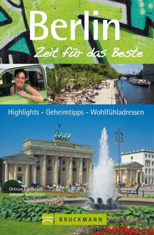 ISBN 9783765458194: Berlin â€“ Zeit fÃ¼r das Beste: Highlights â€“ Geheimtipps â€“ WohlfÃ¼hladressen Egelkraut, Ortrun and Scheibner, Johann