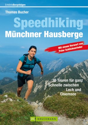 ISBN 9783765460647: Speedhiking Münchner Hausberge: 30 Speed Hiking und Trailrunning Touren in den Bayerischen Hausbergen - das Buch für Bergläufer und Speed-Bergsteiger, ... Lech und Chiemsee (Erlebnis Bergsteigen) Broschiert