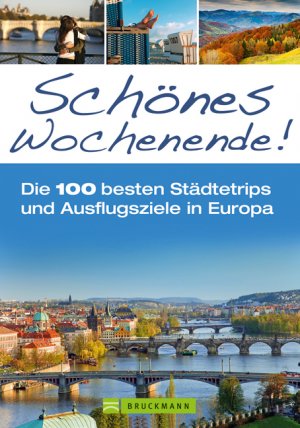 ISBN 9783765460654: Schönes Wochenende! - Die 100 besten Städtetrips und Ausflugsziele in Europa