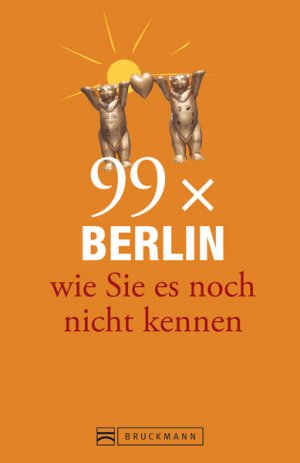 ISBN 9783765465321: Berlin Stadtführer: 99x Berlin wie Sie es noch nicht kennen - der besondere Reiseführer für Berlin mit Geheimtipps und Sehenswürdigkeiten. Ideal geeignet für junge Leute.