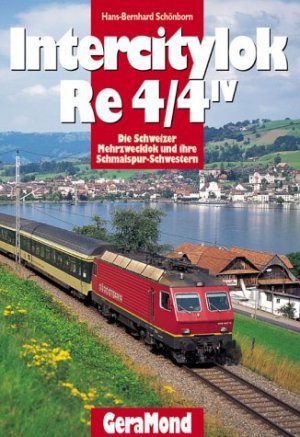 gebrauchtes Buch – Schönborn, Hans B – Intercitylok Re 4/4 IV. Die Schweizer Mehrzwecklok und ihre Schmalspurschwestern