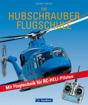 ISBN 9783765473494: Die Hubschrauber Flugschule - Mit Flugtechnik für RC-Heli-Piloten - NEU / OVP