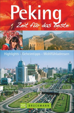 ISBN 9783765482762: Peking - Zeit für das Beste - Highlights - Geheimtipps - Wohlfühladressen