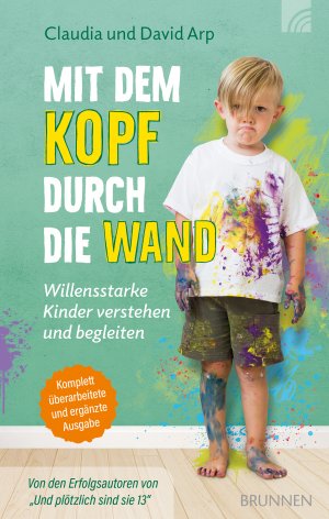 ISBN 9783765507311: Mit dem Kopf durch die Wand – Willensstarke Kinder verstehen und begleiten