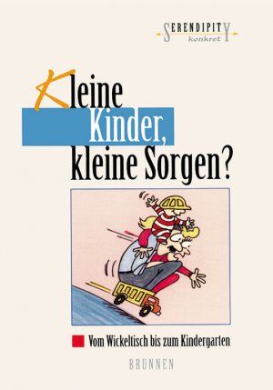 ISBN 9783765507526: Kleine Kinder, kleine Sorgen? Vom Wickeltisch bis zum Kindergarten.