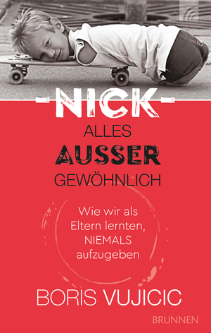 ISBN 9783765509643: Nick - Alles außer gewöhnlich - Wie wir als Eltern lernten, niemals aufzugeben