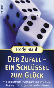 gebrauchtes Buch – Fredy Staub – Der Zufall - ein Schlüssel zum Glück. Wie verblüffende Erfahrungen und rätselhaf