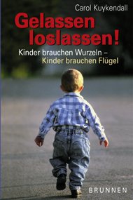 gebrauchtes Buch – Kuykendall, Carol und Gerlind Krause – Gelassen loslassen!: Kinder brauchen Wurzelkn - Kinder brauchen Flügel Kinder brauchen Wurzeln - Kinder brauchen Flügel