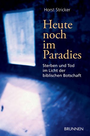 ISBN 9783765513800: Heute noch im Paradies - Sterben und Tod im Licht der biblischen Botschaft