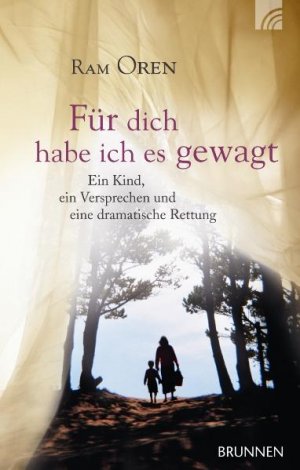 ISBN 9783765517679: Für dich habe ich es gewagt – Ein Kind, ein Versprechen und eine dramatische Rettung