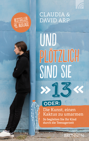 ISBN 9783765518584: Und plötzlich sind sie 13: Die Kunst, einen Kaktus zu umarmen - So begleiten Sie