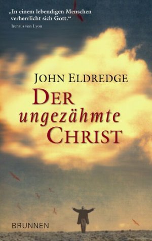 gebrauchtes Buch – John Eldredge – Der ungezähmte Christ - "In einem lebendigen Menschen verherrlicht sich GOTT."