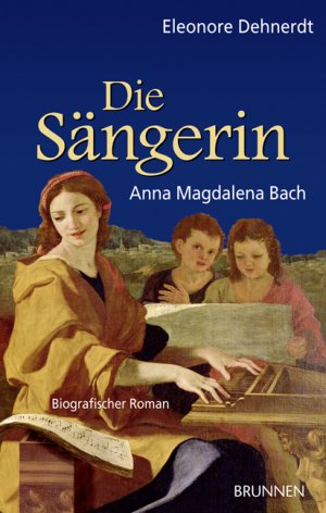 gebrauchtes Buch – Eleonore Dehnerdt – Die Sängerin. Anna Magdalena Bach. Biografischer Roman