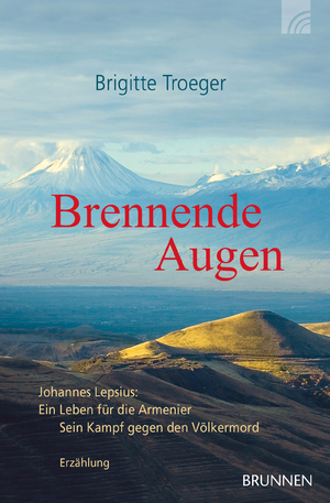 ISBN 9783765520440: Brennende Augen - Johannes Lepsius - ein Leben für die Armenier. Erzählung