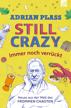 ISBN 9783765521836: Still Crazy - immer noch verrückt – Neues aus der Welt des frommen Chaoten. Adrian Plass schreibt witzig, ermutigend, zum Nachdenken anregend, geprägt von tiefem Glauben wie im erfolgreichen Bestseller "Tagebuch eines frommen Chaoten"