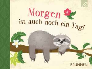 ISBN 9783765532207: Morgen ist auch noch ein Tag!