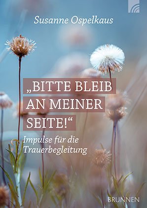 ISBN 9783765532801: Bitte bleib an meiner Seite – Impulse für die Trauerbegleitung