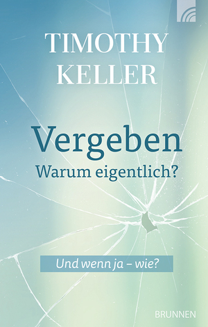 neues Buch – Timothy Keller – Vergeben - warum eigentlich?