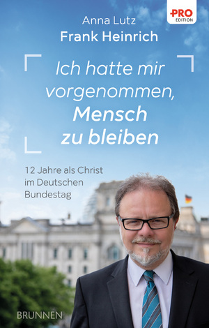gebrauchtes Buch – Frank Heinrich – Ich hatte mir vorgenommen, Mensch zu bleiben - 12 Jahre als Christ im Deutschen Bundestag