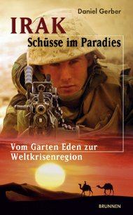 ISBN 9783765537585: Irak - Schüsse im Paradies. Vom Garten Eden zur Weltkrisenregion