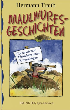 ISBN 9783765537998: Maulwurfsgeschichten - Überraschende Einsichten eines Kurzsichtigen