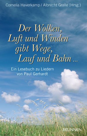 ISBN 9783765538407: Der Wolken, Luft und Winden gibt Wege, Lauf und Bahn... Ein Lesebuch zu Liedern von Paul Gerhardt