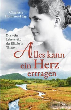 ISBN 9783765539633: Alles kann ein Herz ertragen - Die weite Lebensreise der Elisabeth Thiessen