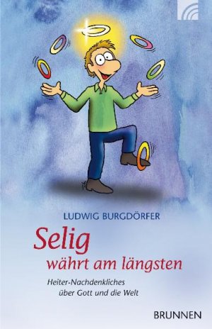 ISBN 9783765540677: Selig währt am längsten – Heiter-Nachdenkliches über Gott und die Welt