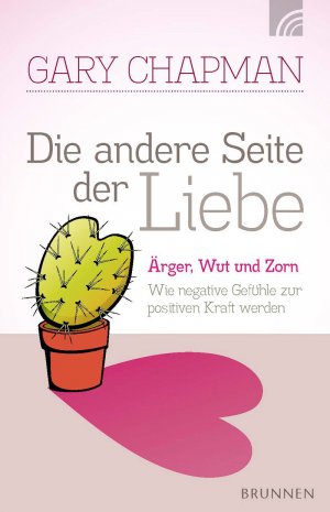 ISBN 9783765541490: Die andere Seite der Liebe – Ärger, Wut und Zorn. Wie negative Gefühle zur positiven Kraft werden