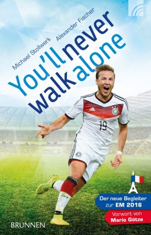 gebrauchtes Buch – Stollwerk, Michael; Fischer – You'll never walk alone - Der neue Begleiter zur EM 2016. Vorwort von Mario Götze