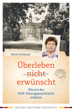 ISBN 9783765543661: Überleben nicht erwünscht - Wie ich der DDR-Zwangspsychiatrie entkam - Die berührende Geschichte und Autobiografie der Zwangseinweisung einer ost-deutschen Frau in der ehemaligen DDR nach einem Konflikt mit dem SED-Regime.