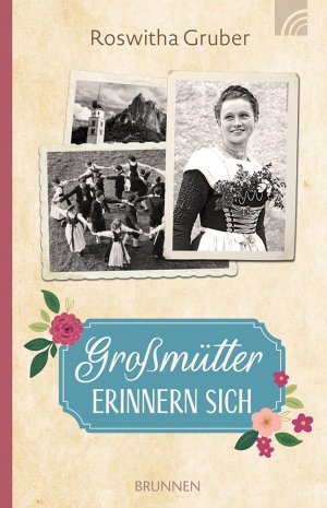 ISBN 9783765543951: Großmütter erinnern sich – Lebensgeschichten von Frauen der Oma- und Ur-Oma-Generation, die nach dem Ersten Weltkrieg trotz Entbehrungen ihr Glück fanden. Voller Gottvertrauen, Mut und Lebensfreude.