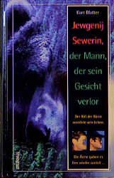ISBN 9783765558597: Jewgenij Sewerin - der Mann, der sein Gesicht verlor – Der Biss einer Bärin zerstörte sein Leben. Die Ärzte gaben es ihm wieder zurück...