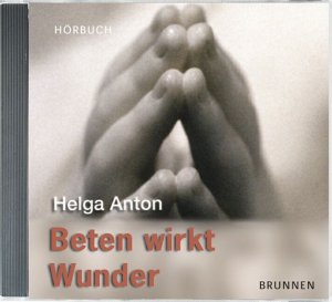 ISBN 9783765587566: Beten wirkt Wunder - Erfahrungen einer hauptberuflichen Beterin (2 CDs)