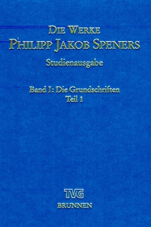 ISBN 9783765594014: Die Werke Philipp Jakob Speners / Studienausgabe - Band I : Die Grundschriften, Teil 1