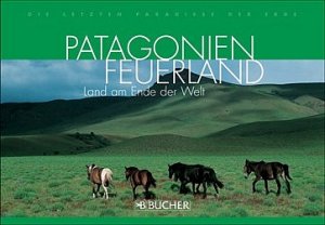 ISBN 9783765814969: Patagonien, Feuerland. Land am Ende der Welt