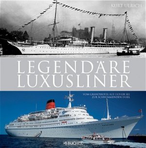 Kurt Ulrich (Autor) - Legendre Luxusliner: Vom Grandhotel auf hoher See zur schwimmenden Insel