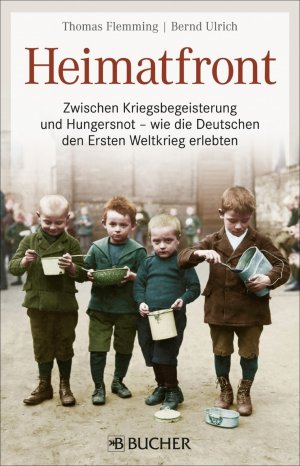 ISBN 9783765818509: Heimatfront - Zwischen Kriegsbegeisterung und Hungersnot – wie die Deutschen den Ersten Weltkrieg erlebten