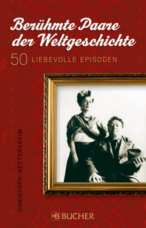 gebrauchtes Buch – Christoph Nettersheim – Berühmte Paare der Weltgeschichte - 50 liebevolle Episoden (A102)