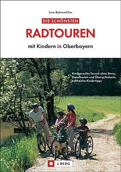 gebrauchtes Buch – Lisa Bahnmüller – Die schönsten Radtouren mit Kindern in Oberbayern: kindgerechte Touren ohne Stress, Detailkarten und Übersichtskarte, zahlreiche Kindertipps / Lisa Bahnmüller