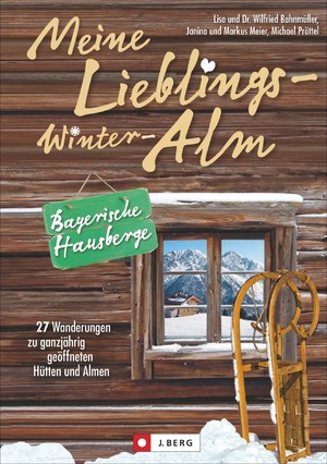 ISBN 9783765841996: Meine Lieblings-Winter-Alm Bayerische Hausberge - 27 Wanderungen zu ganzjährig geöffneten Hütten und Almen