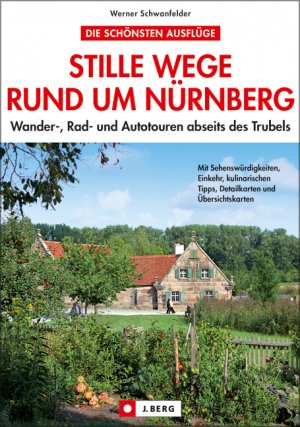 ISBN 9783765842047: Stille Wege rund um Nürnberg : Wander-, Rad- und Autotouren abseits des Trubels