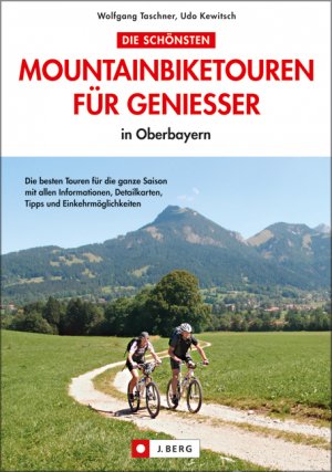 Udo Kewitsch (Autor), Wolfgang Taschner (Autor) - Die schnsten Mountainbiketouren fr Geniesser in Oberbayern