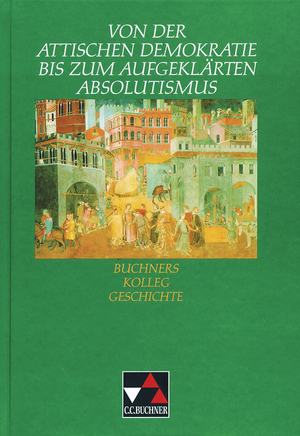ISBN 9783766146410: Buchners Kolleg Geschichte / Attische Demokratie bis aufgeklärter Absolutismus