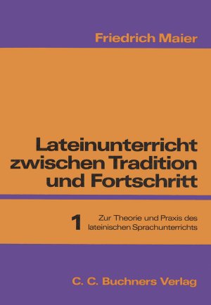 ISBN 9783766156532: Lateinunterricht zwischen Tradition und Fortschritt / Maier, Lateinunterricht 1 - Zur Theorie und Praxis des lateinischen Sprachunterrichts