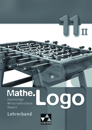 ISBN 9783766162489: Mathe.Logo Wirtschaftsschule Bayern / Mathe.Logo Wirtschaftsschule LB 11/II – Zweistufige Wirtschaftsschule