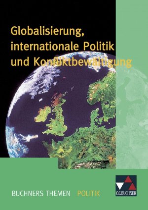 ISBN 9783766168276: Buchners Themen Politik / Globalisierung, internationale Politik - Die politische Gestaltung der entgrenzten Welt